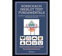 Rorschach Inkblot Test Fundamentals: A Simple Guide to Psychological Interpretation: 2 (Face Reading & Human Behavior Trilogy: A Guide to Self-Discovery, Character Analysis, and Human Nature)