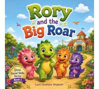 Rory and the Big Roar: Learning When to Use Your Roar (Dino Social Skills Series)