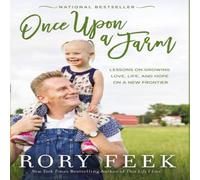 Rory Feek The Once Upon a Farm: Lessons on Growing Love, Life, & Hope on a Rory Feek Multicolor