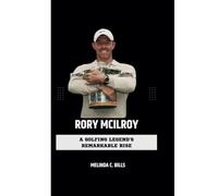 RORY MCILROY: A Golfing Legend's Remarkable Rise (CHAMPIONS IN THE GAME)