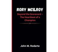 RORY MCILROY: Beyond the Scorecard - The Heartbeat of a Champion