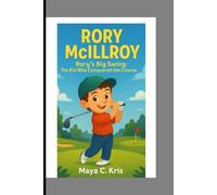 RORY MCLLROY: Rory's Big Swing: The Kid Who Conquered the Course