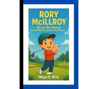 RORY MCLLROY: Rory's Big Swing: The Kid Who Conquered the Course