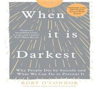Rory O'Connor When It Is Darkest : Why People Die by Suicide & What We Can Do Rory O'Connor Multicolor