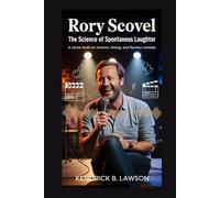 RORY SCOVEL: The Science of Spontaneous Laughter: A career built on instinct, timing, and fearless comedy