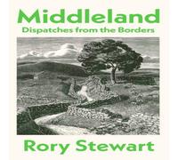 Rory Stewart Middleland : Dispatches from the Borders Hardback Book Rory Stewart Multicolor