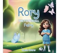 Rory the Football Fairy: A story of passion, courage and self-belief perfect for young girls that love football