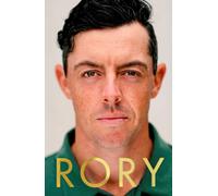 Rory : The Heartache and Triumph of Golf's Most Human Superstar