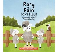 Rory the Ram - Don't Bully!: A Children's Book about Bullying to Teach Kids about Dealing with Bullying and Building Kindness and Empathy for Friendship and Respect (Aussie Animal Ethics)