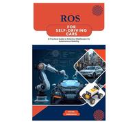 ROS for Self-Driving Cars: A Practical Guide to Robotics Middleware for Autonomous Mobility
