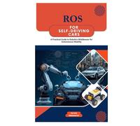 ROS for Self-Driving Cars: A Practical Guide to Robotics Middleware for Autonomous Mobility