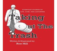 Ros Hill Taking Out The Trash-Everyday Stories of Life, Loss, & Laughter Ros Hill Multicolor