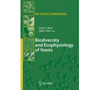 Biodiversity and Ecophysiology of Yeasts by Carlos Augusto Rosa, Gabor Peter ...