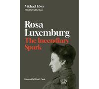 Rosa Luxemburg: The Incendiary Spark: Essays