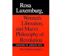 Rosa Luxemburg, Womens Liberation and Marxs Philosophy of Revolution