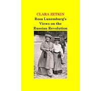 Rosa Luxemburg's Views on the Russian Revolution