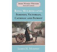 Rosa Mulholland 1841-1921: Feminist, Victorian, Catholic and Patriot (Writers and Their Contexts): 3 ( irish Women Writers Texts and Contexts)