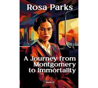 Rosa Parks: A Journey from Montgomery to Immortality