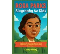 Rosa Parks Biography for kids: The Brave Girl Who Changed the World Fighting for Equal Rights and Inspiring Generations