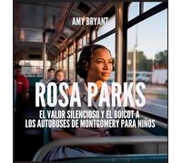 Rosa Parks: El Valor Silencioso Y El Boicot A Los Autobuses De Montgomery Para Niños: 11 (Soñadores Que Lo Hicieron)