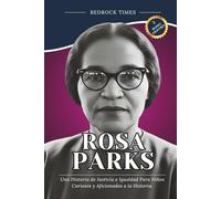 Rosa Parks: Una Historia de Justicia e Igualdad Para Niños Curiosos y Aficionados a la Historia. (Biografia)