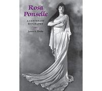 Rosa Ponselle: A Centenary Biography (Opera Biographies (Amadeus)) (Opera Biography)