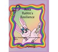 Rosa Rabbit's Resilience: An Art Therapy Book For Trauma and Complex Trauma (Brain Buddies)
