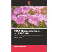 ROSA (Rosa hybrida L.) cv. KARDINA: Estudos sobre a gestão integrada de nutrientes e a vida dos vasos