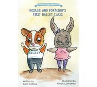 Rosalie and Porkchop's First Ballet Class: (From The Creative Critters Adventures series): 1