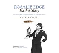 Rosalie Edge, Hawk of Mercy: The Activist Who Saved Nature from the Conservationists (Wormsloe Foundation Nature Book) (Wormsloe Foundation Nature Books)
