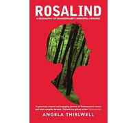 Rosalind: A Biography of Shakespeare's Immortal Heroine: 1