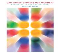 Rosalind Brown Can Our Words Carry Wonder?: Preaching in the Church Today Rosalind Brown Multicolor