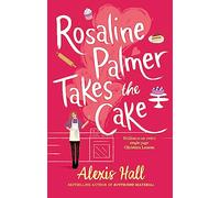 Rosaline Palmer Takes the Cake: by the author of Boyfriend Material: (Winner Bakes All)