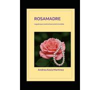 Rosamadre: Legado que revela la fuerza de lo invisible (Páginas para pensar y transformar)