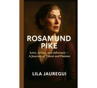 ROSAMUND PIKE: Love, Acting, and Advocacy - A Journey of Talent and Passion