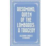 Rosamund, Queen of the Lombards: A Tragedy