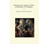 Rosamund, Queen of the Lombards: A Tragedy (Classic Books)