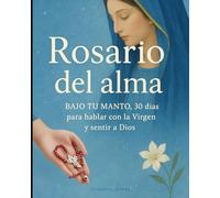 Rosario del alma. Bajo tu mando, 30 días para hablar con la Virgen y sentir a Dios. (Cuadernos para conectar contigo)