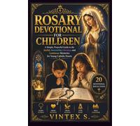 ROSARY DEVOTIONAL FOR CHILDREN: A Simple, Prayerful Guide to the Joyful, Sorrowful, Glorious, and Luminous Mysteries for Young Catholic Hearts