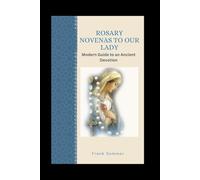 Rosary Novenas to Our Lady: A Modern Guide to an Ancient Devotion (Sacred novena collection)