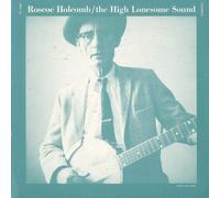 Rosco Holcomb - High Lonesome Sound