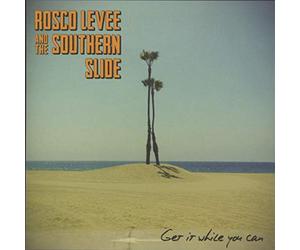 Rosco Levee & The Southern Slide - Get It While You Can