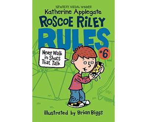 Roscoe Riley Rules #6: Never Walk in Shoes That Talk