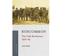Roscommon: The Irish Revolution, 1912-23