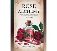 Rose Alchemy: How to Make Perfume Oil from Roses at Home for Beginners