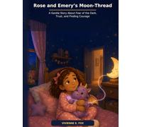 Rose and Emery’s Moon-Thread: A Gentle Story About Fear of the Dark, Trust and Finding Courage