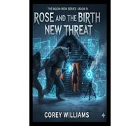Rose and the Birth of New Threat: THE MOON-IRON SERIES - BOOK III