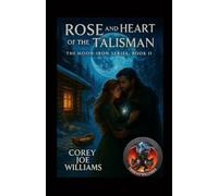 Rose and the Heart of the Talisman: The Moon-Iron Series book II: 2