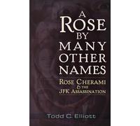ROSE BY MANY OTHER NAMES: Rose Cherami & the JFK Assassination