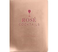 Rosé Cocktails: A Collection of Classic and Modern Ros? Cocktails (The History and Craft of Rosé Cocktails)
